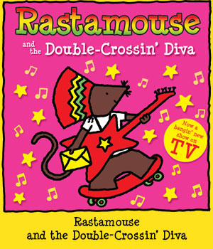 Rastamouse and the Double-Crossin' Diva